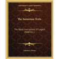 The Sumerian Texts: The Royal Inscriptions Of Lagash (3000 B.C.)