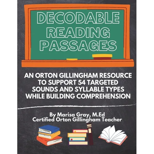 Decodable Reading Passages: An Orton Gillingham Resource to Support 54 Targeted Sounds and Syllable Types While Building Comprehension