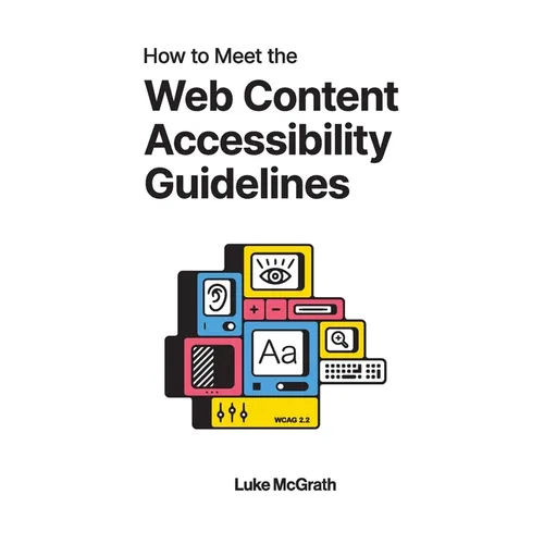 How to Meet the Web Content Accessibility Guidelines: A Complete Guide to WCAG 2.2