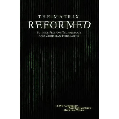 The Matrix Reformed: Science Fiction, Technology, and Christian Philosophy