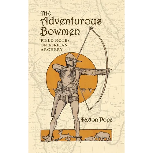 The Adventurous Bowmen: Field Notes on African Archery