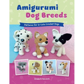 Amigurumi Dog Breeds: Patterns for 21 Cute Crochet Dogs