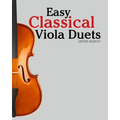 Easy Classical Viola Duets: Featuring Music of Bach, Mozart, Beethoven, Vivaldi and Other Composers.