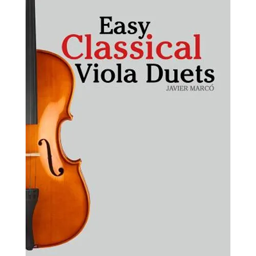 Easy Classical Viola Duets: Featuring Music of Bach, Mozart, Beethoven, Vivaldi and Other Composers.