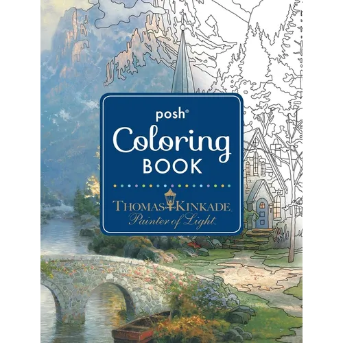 Posh Adult Coloring Book: Thomas Kinkade Designs for Inspiration & Relaxation