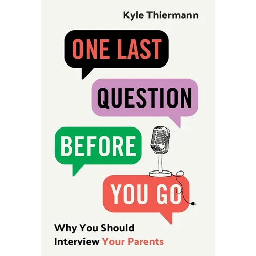 One Last Question Before You Go: Why You Should Interview Your Parents
