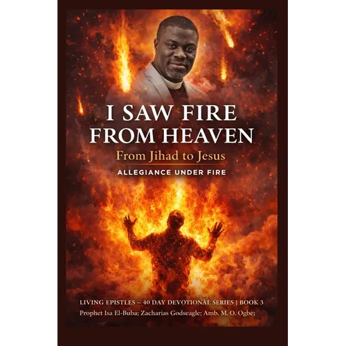 I Saw Fire from Heaven: From Jihad to Jesus - Allegiance Under Fire