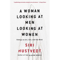 A Woman Looking at Men Looking at Women: Essays on Art, Sex, and the Mind