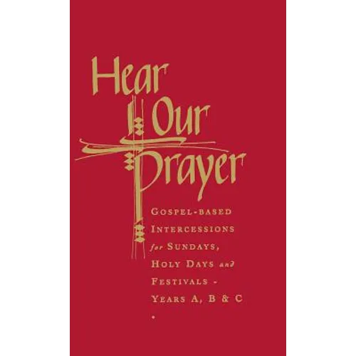 Hear Our Prayer: Gospel-Based Intercessions for Sundays and Holy Days