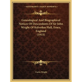 Genealogical And Biographical Notices Of Descendants Of Sir John Wright Of Kelvedon Hall, Essex, England (1915)