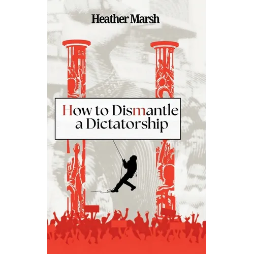 How to Dismantle a Dictatorship