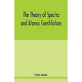 The theory of spectra and atomic constitution