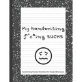 My handwriting f^c*ing SUCKS: Handwriting Practice Workbook with Fun Activity to Help Adults Learn, Have Fun, and Cuss