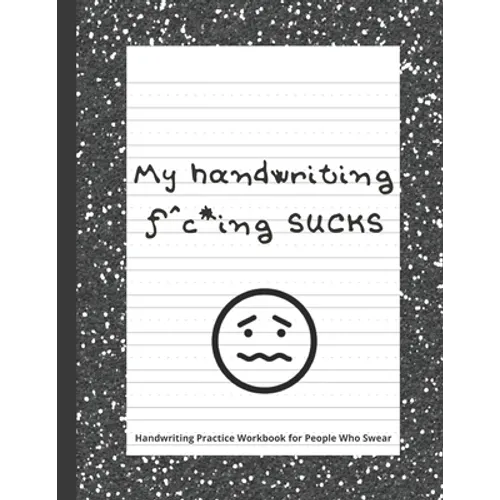 My handwriting f^c*ing SUCKS: Handwriting Practice Workbook with Fun Activity to Help Adults Learn, Have Fun, and Cuss