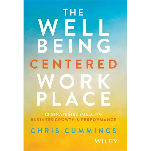 The Wellbeing Centered Workplace: 10 Strategies Fuelling Business Growth & Performance