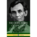The Deification of Lincoln: Revealing the Truth of President Abraham Lincoln's Life, Achievements and Character (Hardcover)