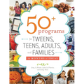 50+ Programs for Tweens, Teens, Adults, and Families: 12 Months of Ideas