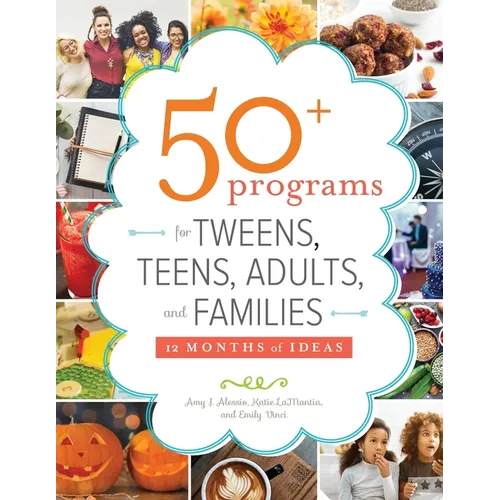 50+ Programs for Tweens, Teens, Adults, and Families: 12 Months of Ideas