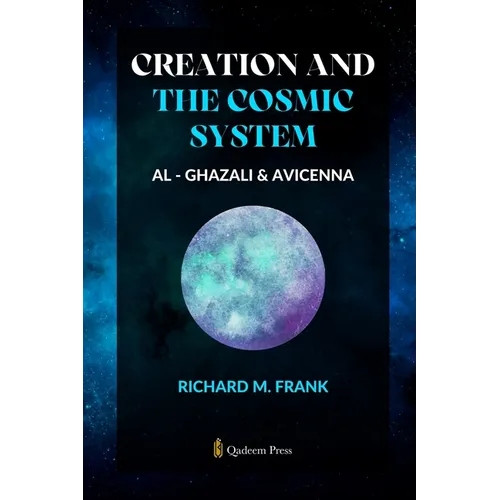 Creation and the Cosmic System - Al Ghazali and Avicenna