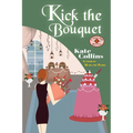 Kick the Bouquet: A Flower Shop Mystery