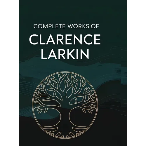 Complete Works of Clarence Larkin: Dispensational Truth, Daniel, Revelation and others (Grapevine Press)