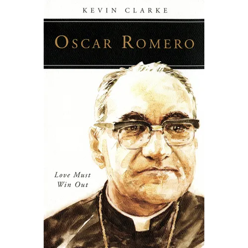 Oscar Romero: Love Must Win Out