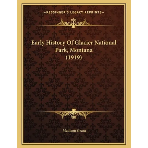 Early History Of Glacier National Park, Montana (1919)