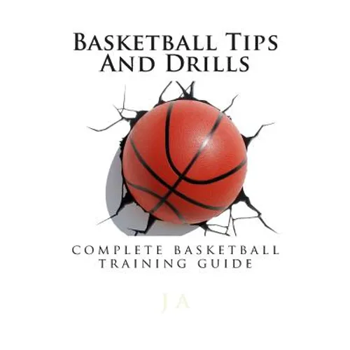 Basketball Tips And Drills: complete basketball training guide