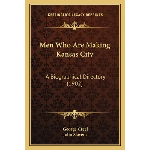 Men Who Are Making Kansas City: A Biographical Directory (1902)