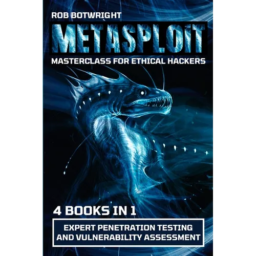 Metasploit Masterclass For Ethical Hackers: Expert Penetration Testing And Vulnerability Assessment