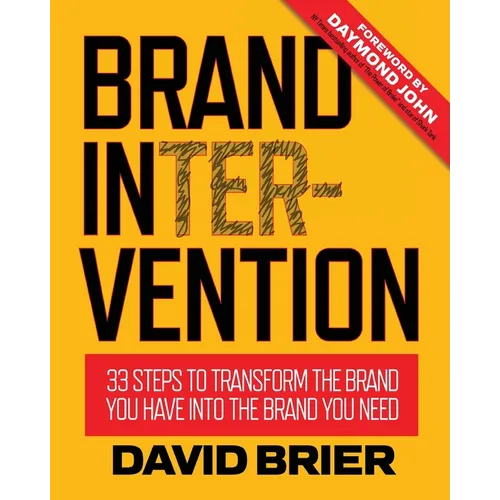 Brand Intervention: 33 Steps to Transform the Brand You Have into the Brand You Need