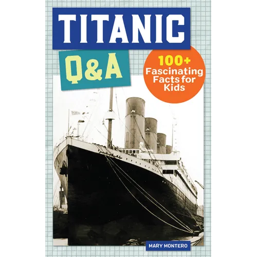 Titanic Q&A: 175+ Fascinating Facts for Kids