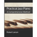 Practical Jazz Piano: A Comprehensive Method