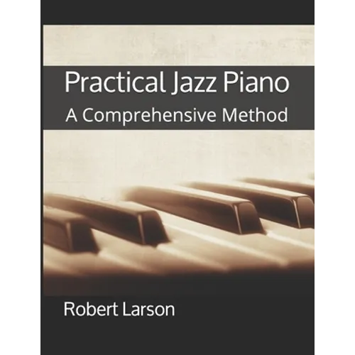 Practical Jazz Piano: A Comprehensive Method