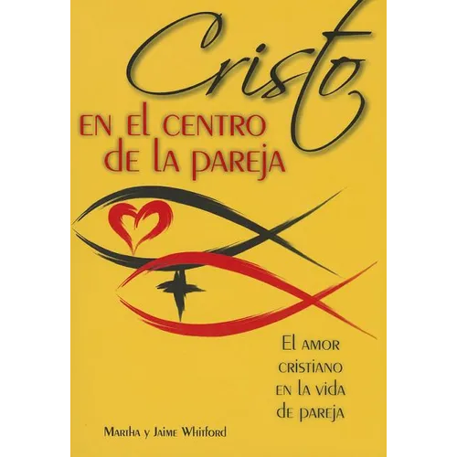 Cristo En El Centro de la Pareja: El Amor Cristiano En La Vida de Pareja = Christ in the Center of the Couple