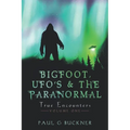 BIGFOOT, UFO's & THE PARANORMAL: True Encounters