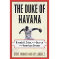 The Duke of Havana: Baseball, Cuba, and the Search for the American Dream