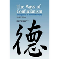 Ways of Confucianism: Investigations in Chinese Philosophy