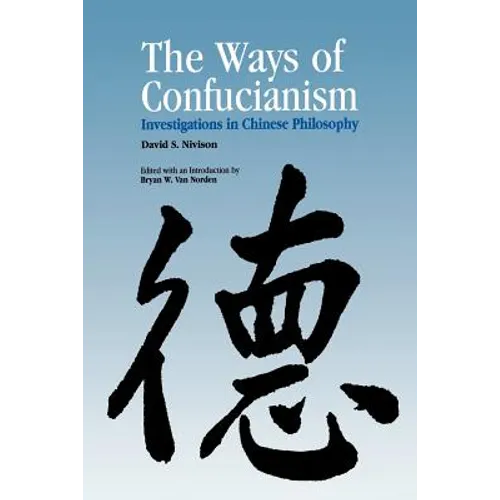 Ways of Confucianism: Investigations in Chinese Philosophy
