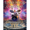 Fixed Stick Control: An Innovative Approach To Rudimental Mastery For The Drumset