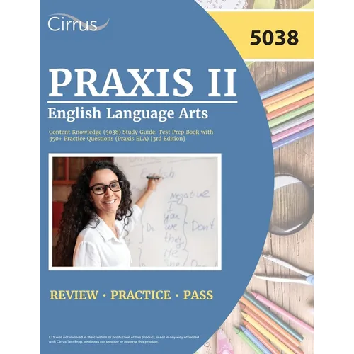 Praxis II English Language Arts Content Knowledge (5038) Study Guide: Test Prep Book with 350+ Practice Questions (Praxis ELA) [3rd Edition]