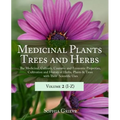 Medicinal Plants, Trees and Herbs (Vol. 2): The Medicinal, Culinary, Cosmetic and Economic Properties, Cultivation and History of Herbs, Plants & Tree