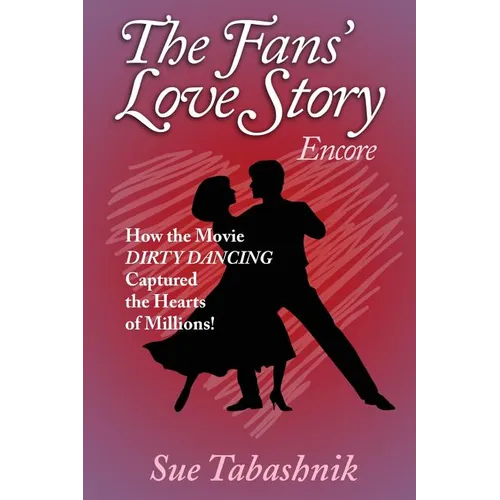 The Fans' Love Story Encore: How the Movie Dirty Dancing Captured the Hearts of Millions!