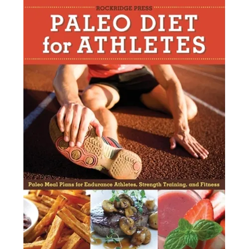 Paleo Diet for Athletes Guide: Paleo Meal Plans for Endurance Athletes, Strength Training, and Fitness