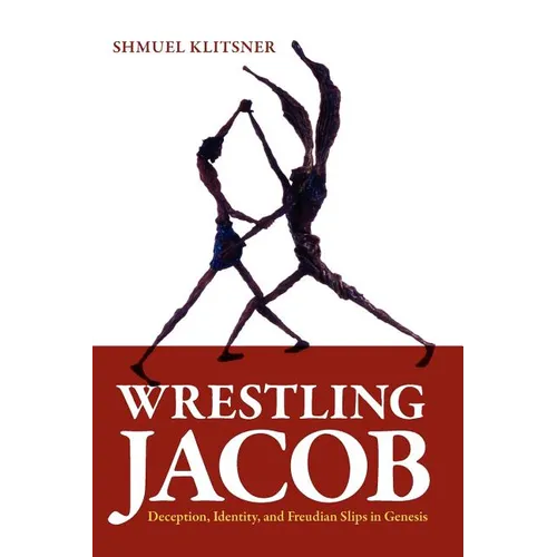 Wrestling Jacob: Deception, Identity, and Freudian Slips in Genesis