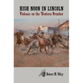 High Noon in Lincoln: Violence on the Western Frontier