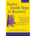 Twelve Jewish Steps to Recovery (2nd Edition): A Personal Guide to Turning from Alcoholism and Other Addictions--Drugs, Food, Gambling, Sex...