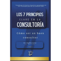 Los 7 Principios Clave en la Consultoría: Cómo ser un buen consultor