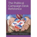 The Political Campaign Desk Reference: A Guide for Campaign Managers, Operatives, and Candidates Running for Political Office