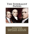 The Federalist Papers Alexander Hamilton, John Jay, and James Madison